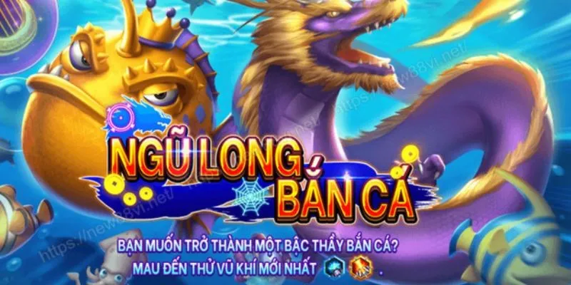 Bắn cá Ngũ Long - Cơ hội nhận thưởng lớn cho ngư thủ