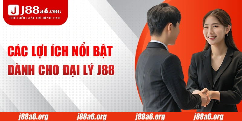 Các lợi ích nổi bật dành cho đại lý J88