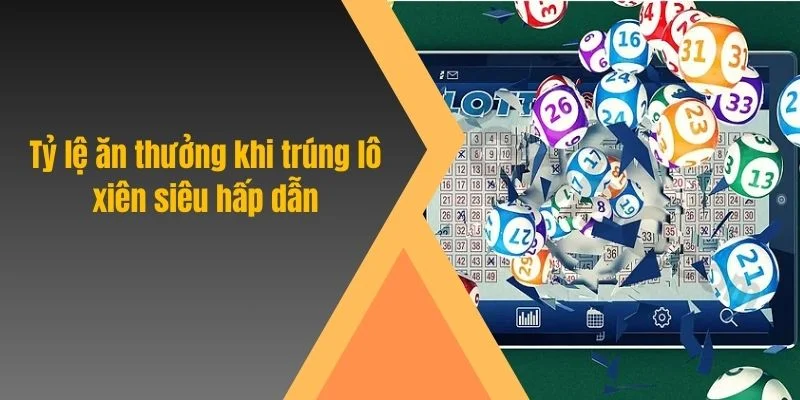 Tỷ lệ ăn thưởng khi trúng lô xiên siêu hấp dẫn