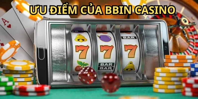 Ưu điểm của sảnh BBIN Casino